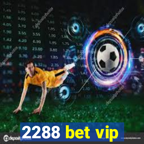 2288 bet vip